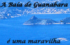 A Baía de Guanabara é uma Maravilha